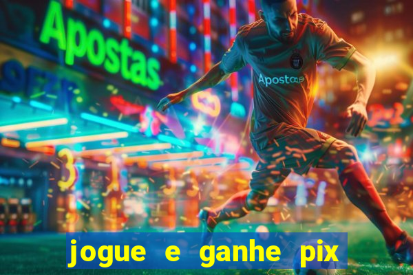 jogue e ganhe pix na hora